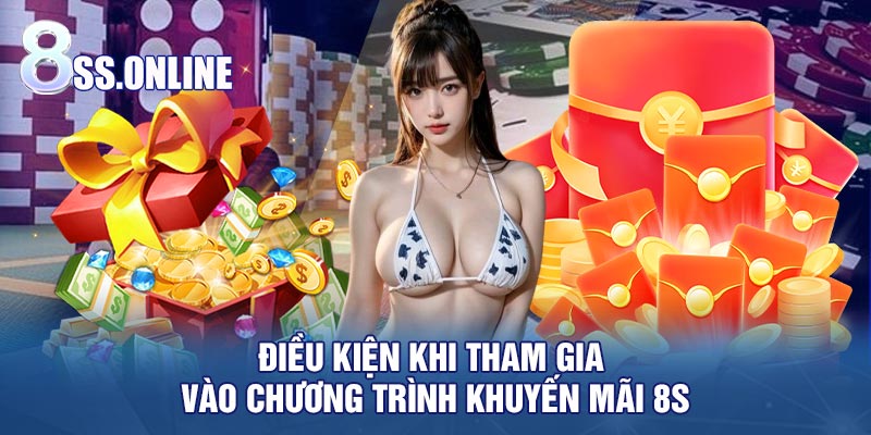 Điều kiện khi tham gia vào chương trình khuyến mãi 8S