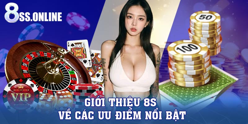 Giới thiệu 8S về các ưu điểm nổi bật