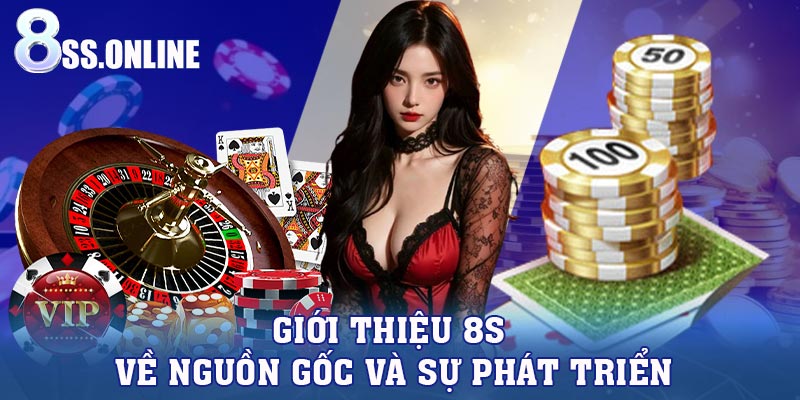 Giới thiệu 8S về nguồn gốc và sự phát triển