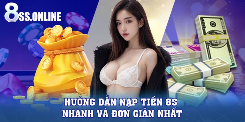 Hướng Dẫn Nạp Tiền 8S – Nhanh Và Đơn Giản Nhất