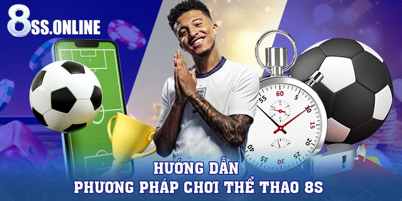 Hướng dẫn phương pháp chơi thể thao 8S