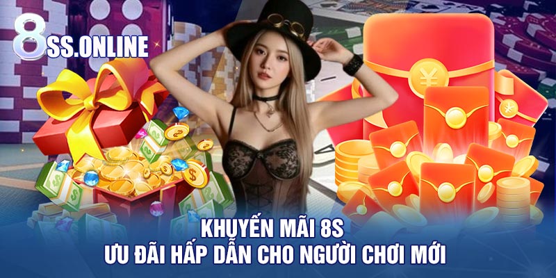 Khuyến Mãi 8S – Ưu Đãi Hấp Dẫn Cho Người Chơi Mới