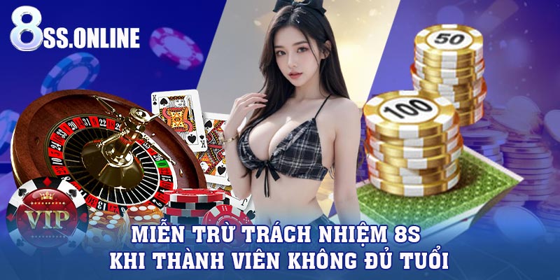 Miễn trừ trách nhiệm 8S khi thành viên không đủ tuổi