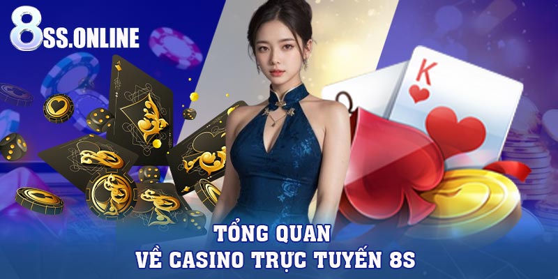 Tổng quan về casino trực tuyến 8S