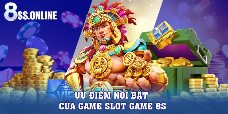 Ưu điểm nổi bật của game Slot Game 8S